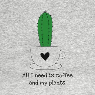 All I Need is Coffee and My Plants Funny Plant Gift T-Shirt